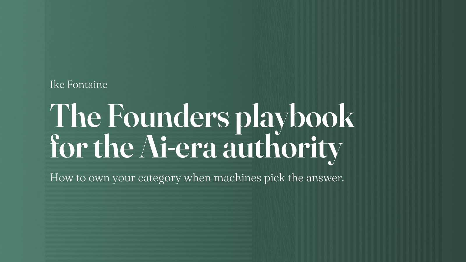 The founder's playbook for AI-era authority: how to own your category when AI picks the answers