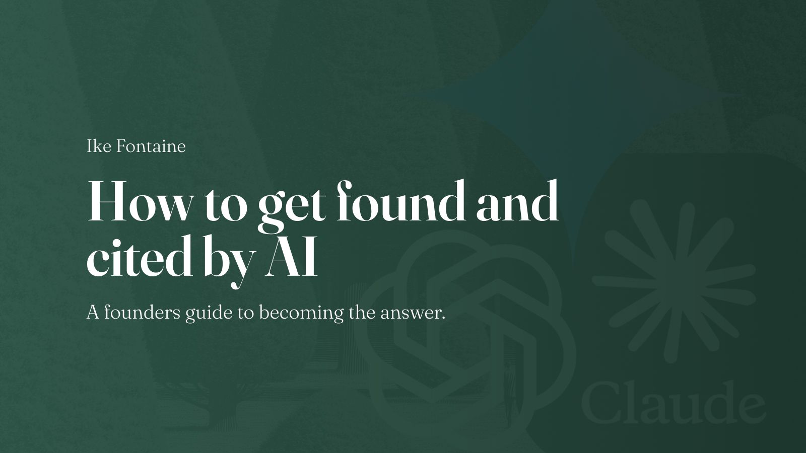 How to get cited by ChatGPT, Claude and Google's AI: a founder's guide to becoming the answer